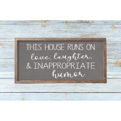 This House Runs On Love Laughter and Inappropriate Humor Sign