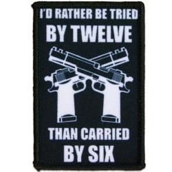 Morale Patch - I Would Rather Be Tried By Twelve Than Carried By Six